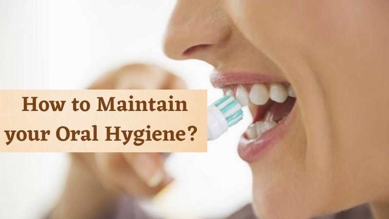 How to Maintain your Oral Hygiene