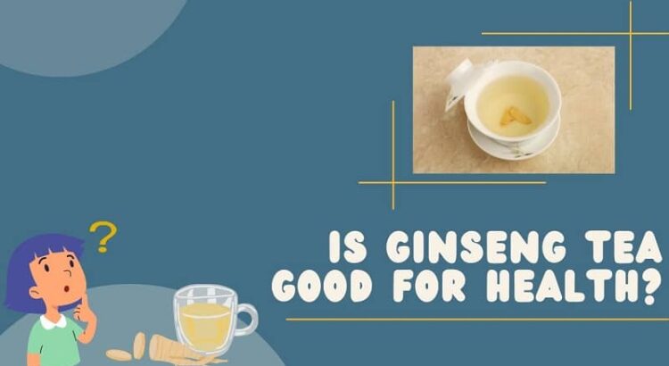 5 Proven Benefits And Side Effects Of Ginseng Tea Must Know