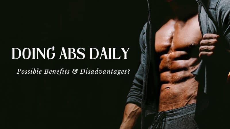 Benefits of Doing Abs Everyday- Are There Any Disadvantages