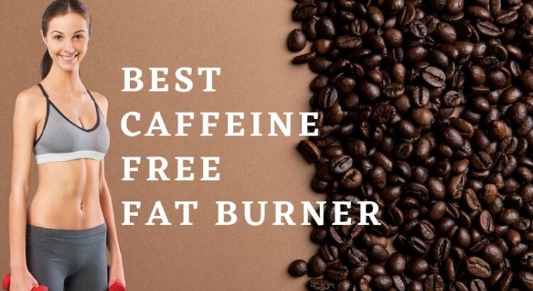 best caffeine-free fat burner