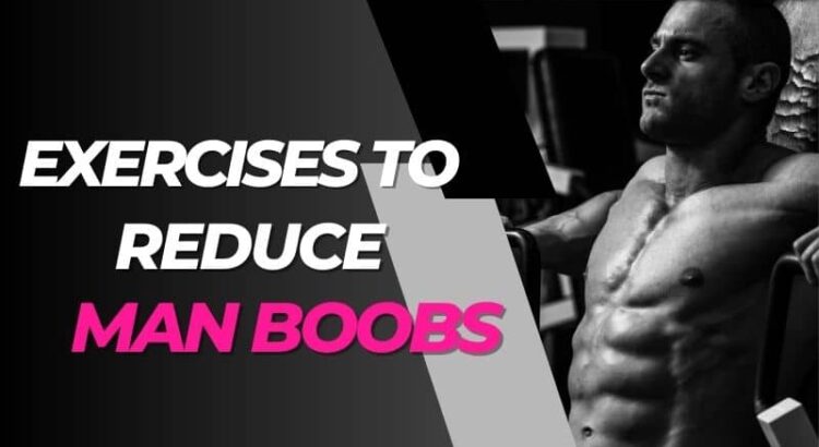 exercises to reduce man boobs