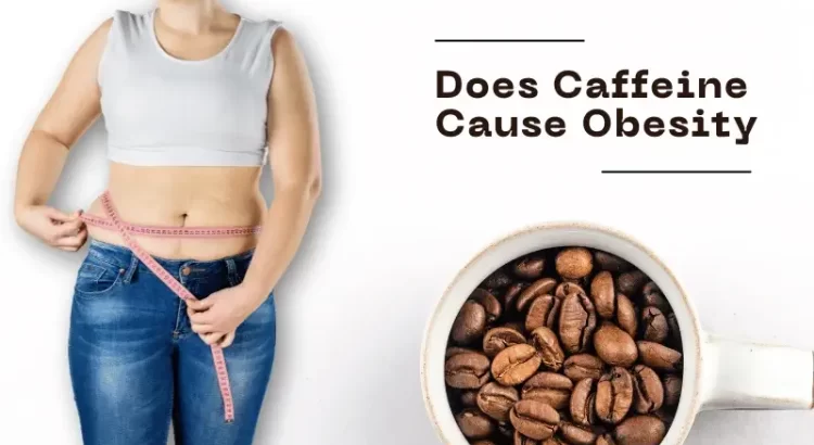 Does Caffeine Cause Obesity