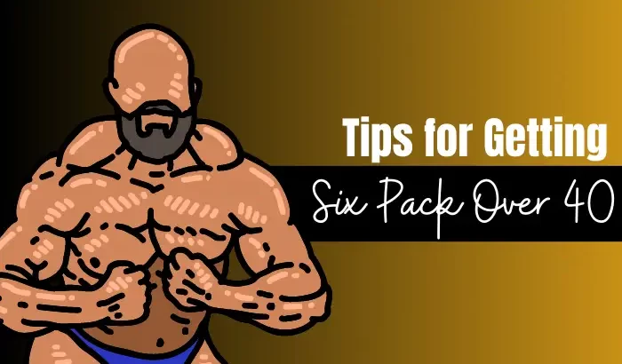 Tips for Getting Six Pack Over 40