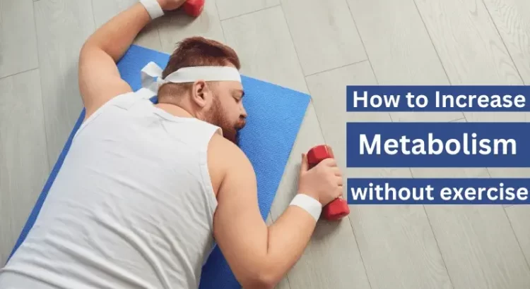 How to increase metabolism without exercise