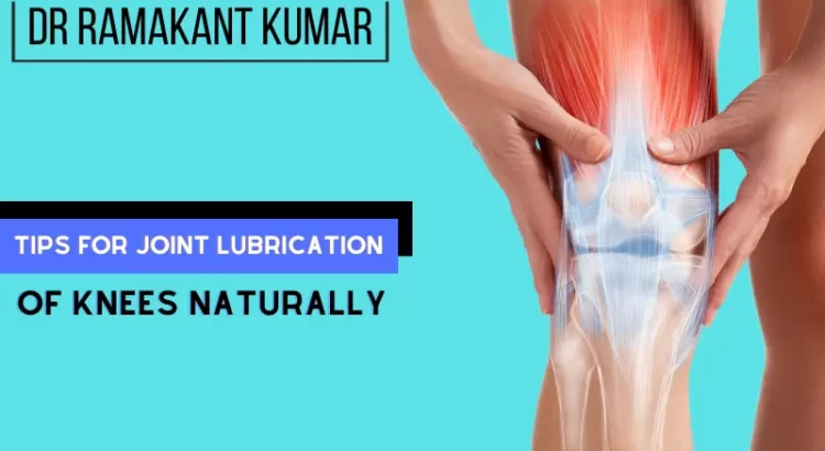 tips for joint lubrication knees naturally